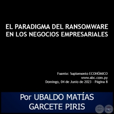 EL PARADIGMA DEL RANSOMWARE EN LOS NEGOCIOS EMPRESARIALES - Por UBALDO MATAS GARCETE PIRIS - Domingo, 04 de Junio de 2023